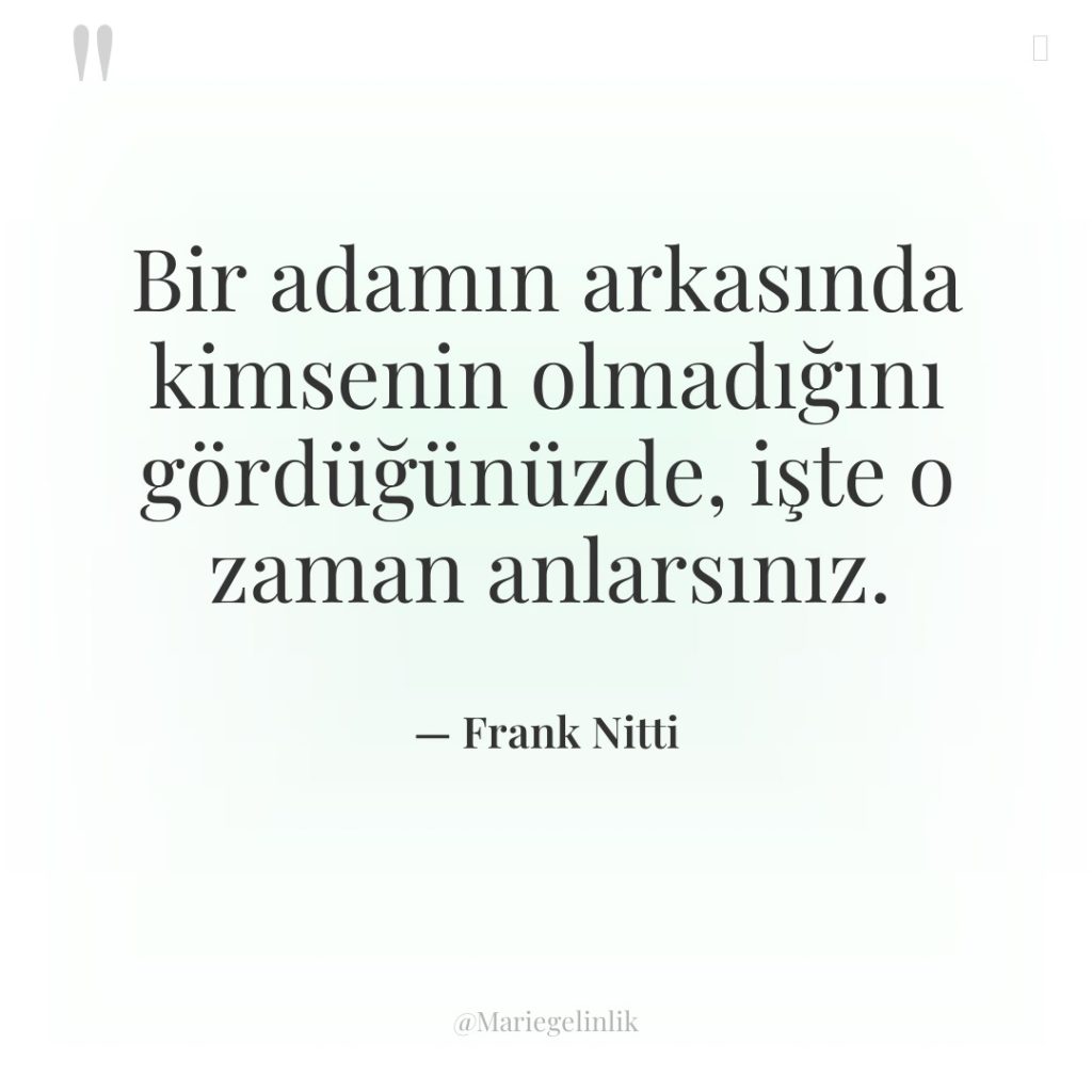 Bir adamın arkasında kimsenin olmadığını gördüğünüzde, işte o zaman anlarsınız.