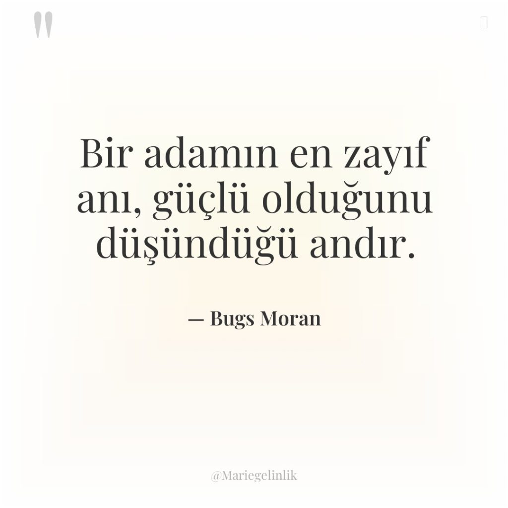 Bir adamın en zayıf anı, güçlü olduğunu düşündüğü andır.