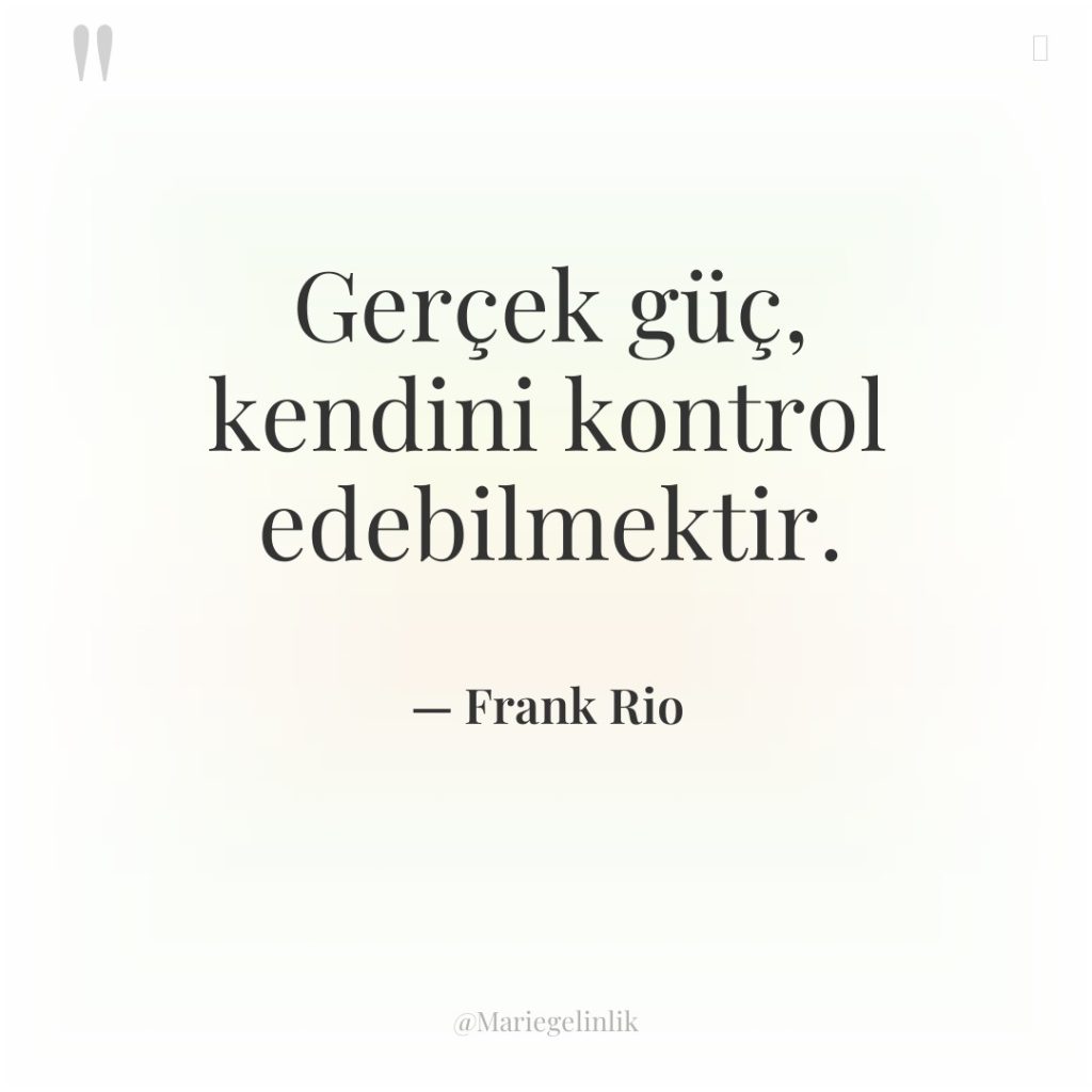 Gerçek güç, kendini kontrol edebilmektir.