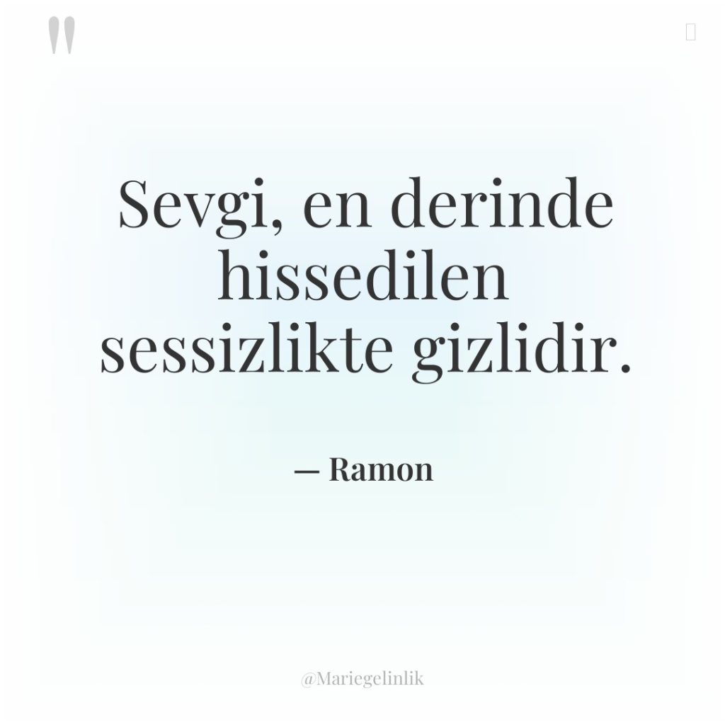 Sevgi, en derinde hissedilen sessizlikte gizlidir.