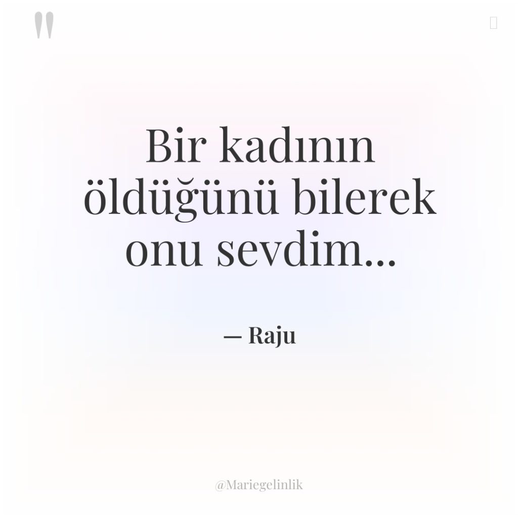 Bir kadının öldüğünü bilerek onu sevdim…