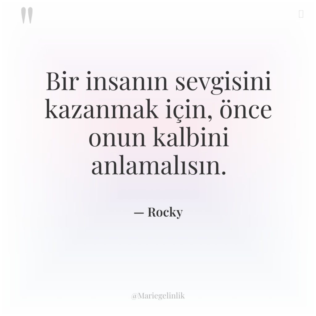 Bir insanın sevgisini kazanmak için, önce onun kalbini anlamalısın.