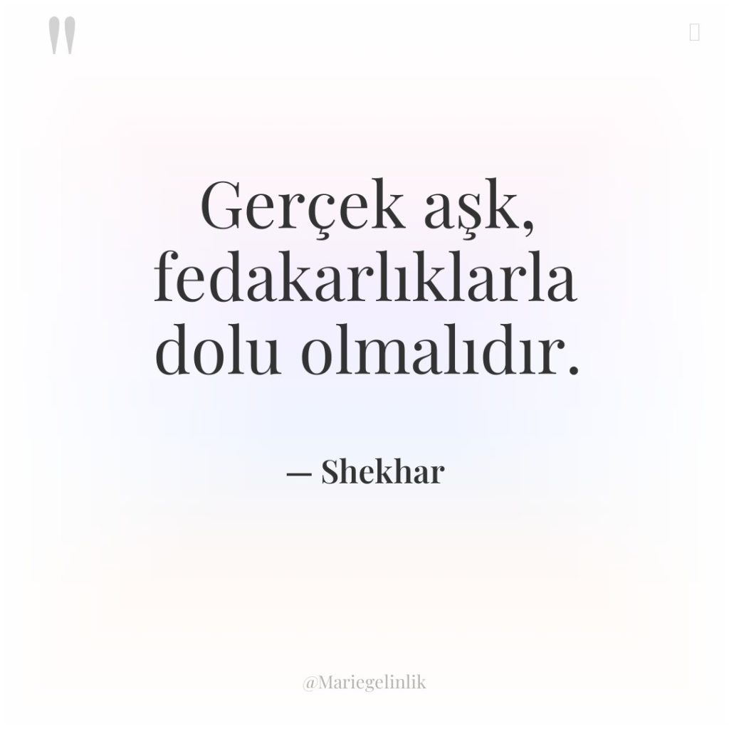 Gerçek aşk, fedakarlıklarla dolu olmalıdır.