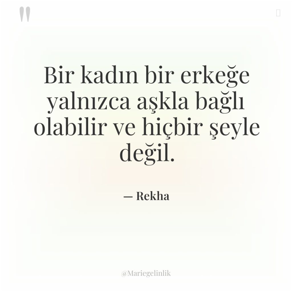 Bir kadın bir erkeğe yalnızca aşkla bağlı olabilir ve hiçbir…