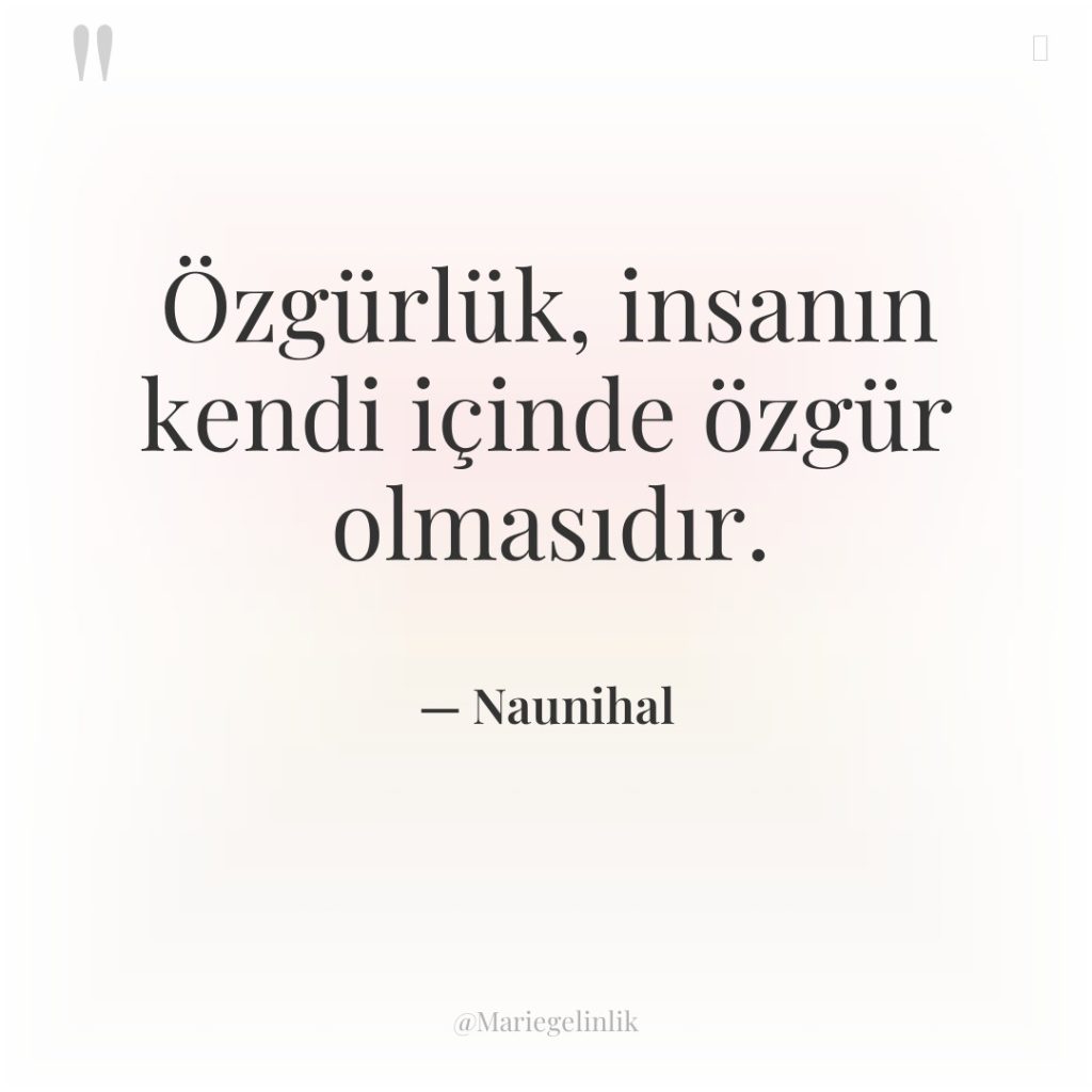 Özgürlük, insanın kendi içinde özgür olmasıdır.