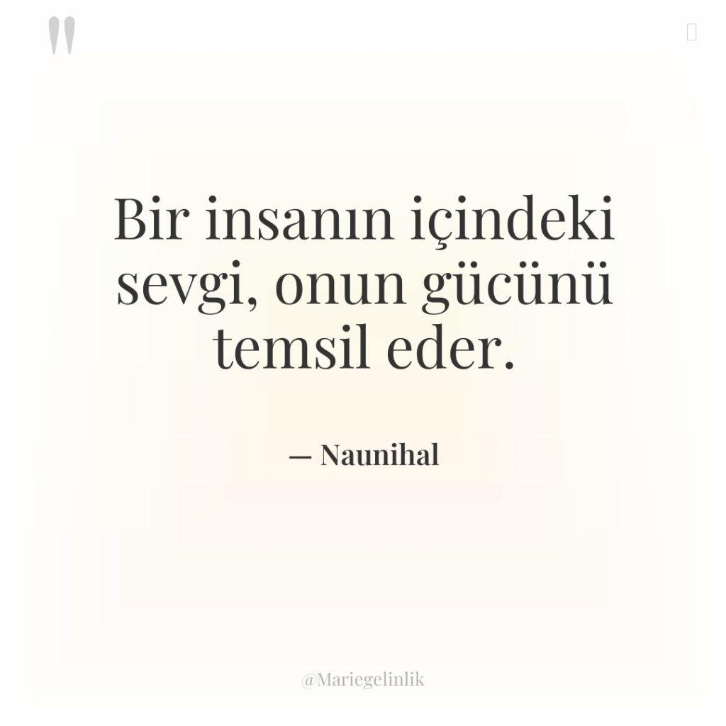 Bir insanın içindeki sevgi, onun gücünü temsil eder.