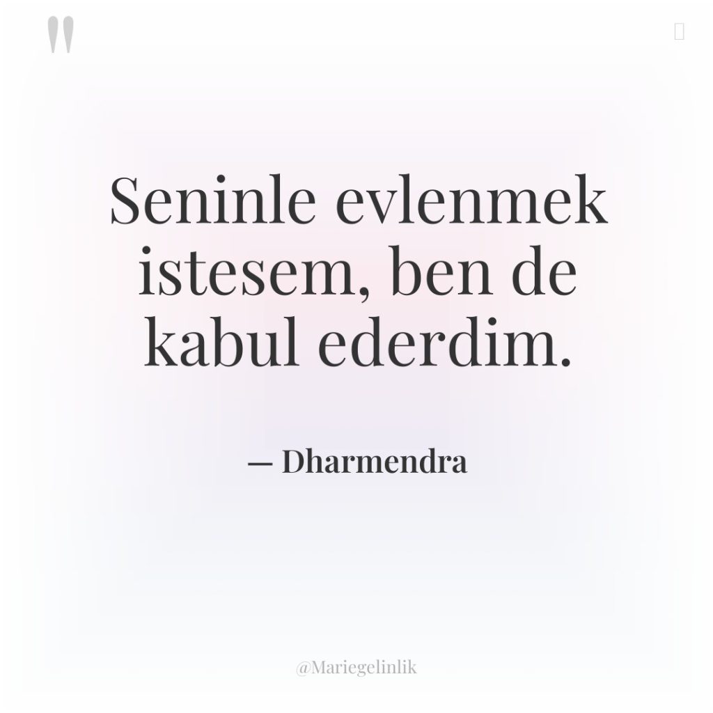 Seninle evlenmek istesem, ben de kabul ederdim.