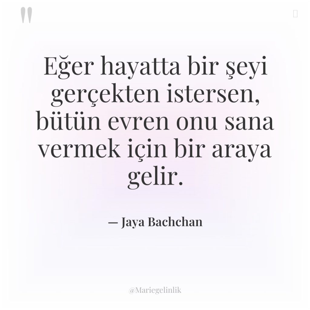 Eğer hayatta bir şeyi gerçekten istersen, bütün evren onu sana…