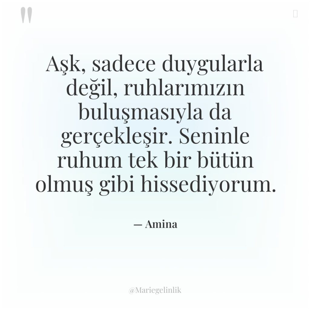 Aşk, sadece duygularla değil, ruhlarımızın buluşmasıyla da gerçekleşir. Seninle ruhum…