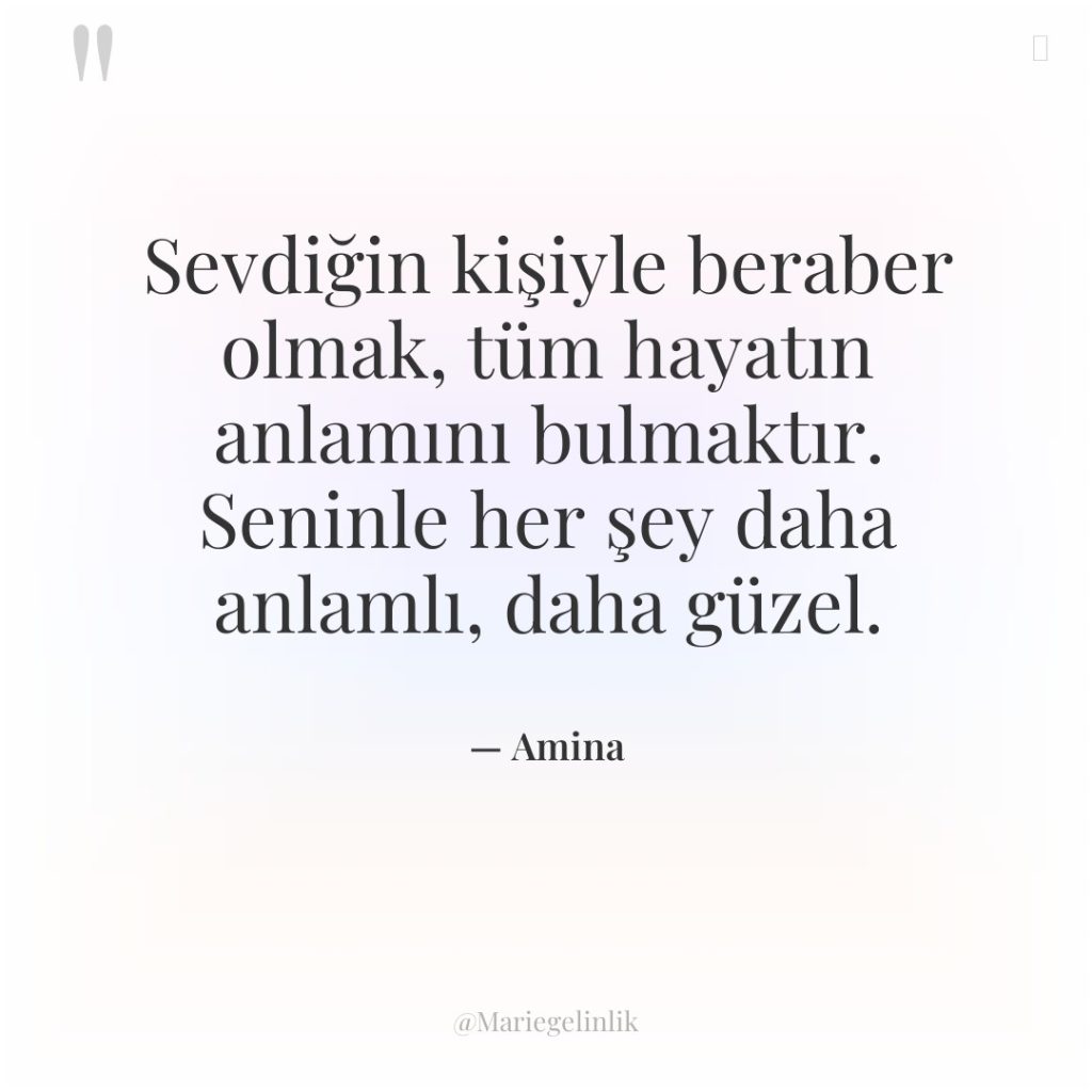 Sevdiğin kişiyle beraber olmak, tüm hayatın anlamını bulmaktır. Seninle her…