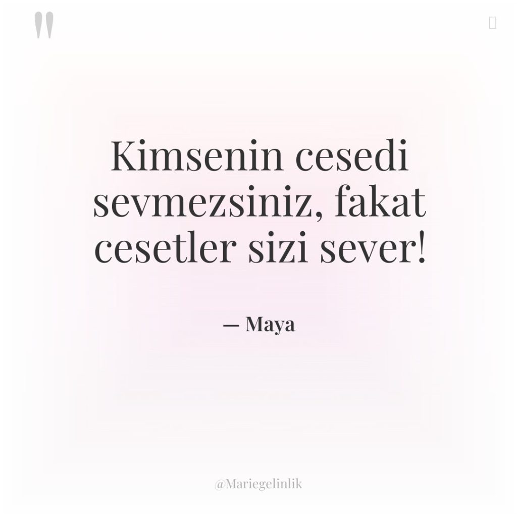 Kimsenin cesedi sevmezsiniz, fakat cesetler sizi sever!