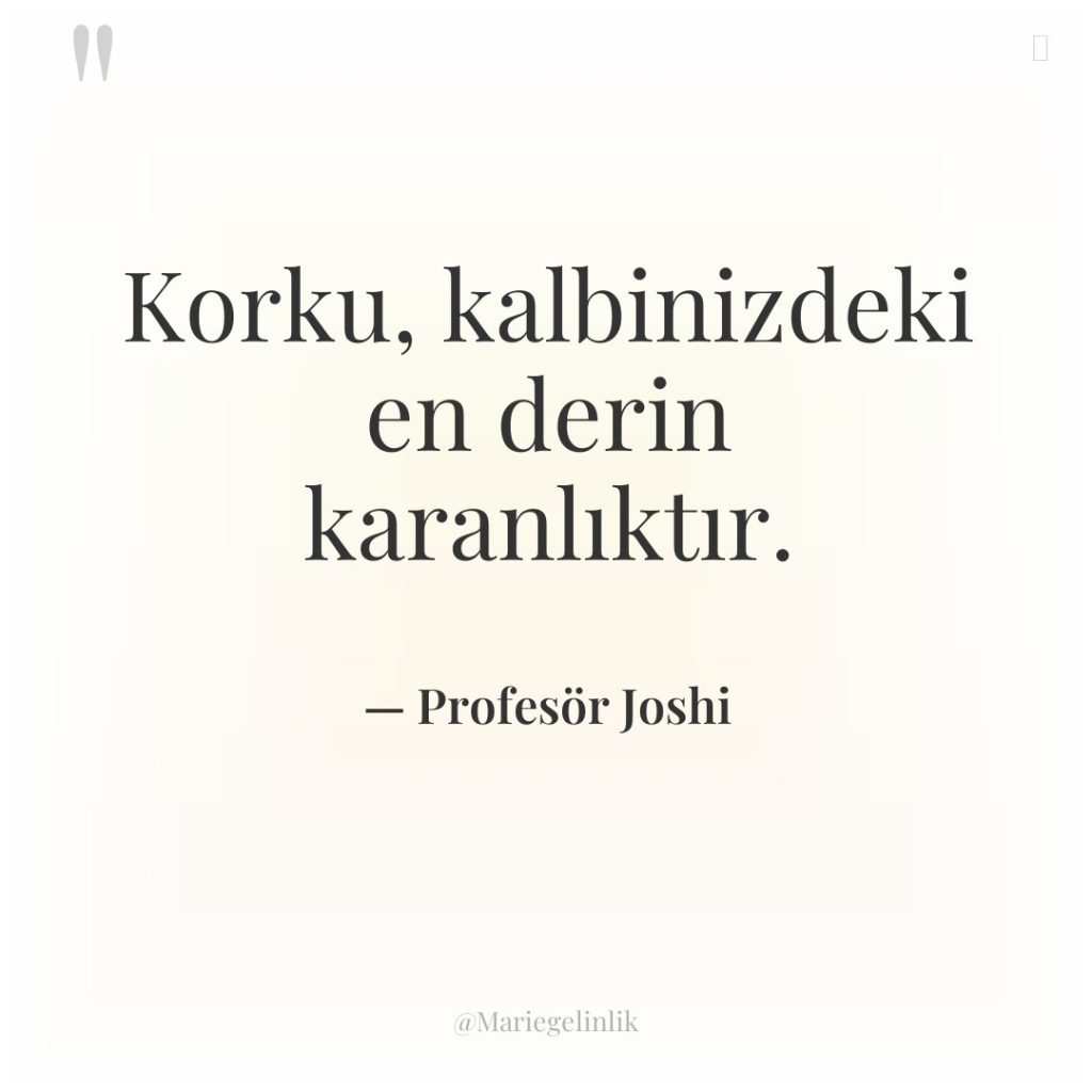 Korku, kalbinizdeki en derin karanlıktır.