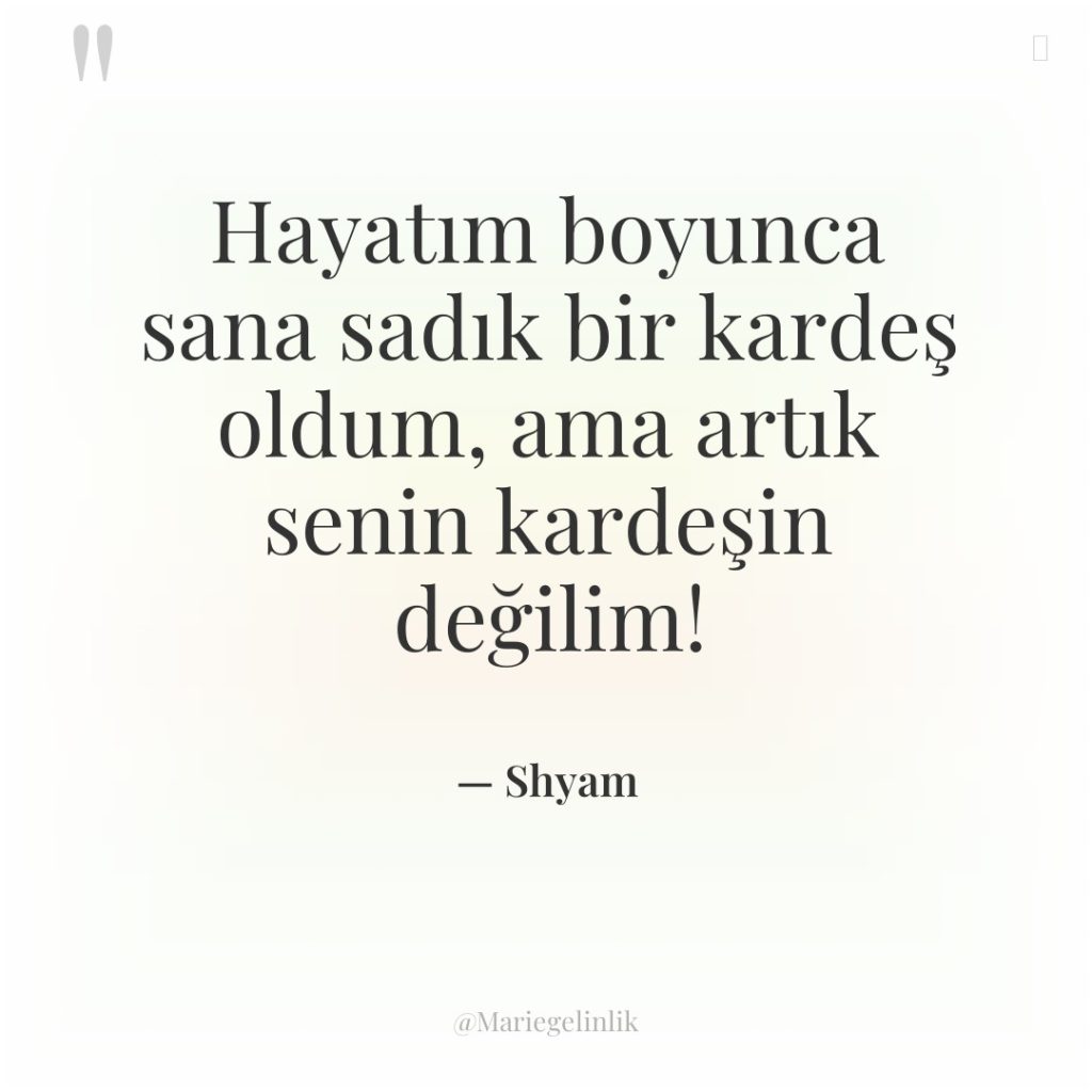 Hayatım boyunca sana sadık bir kardeş oldum, ama artık senin…