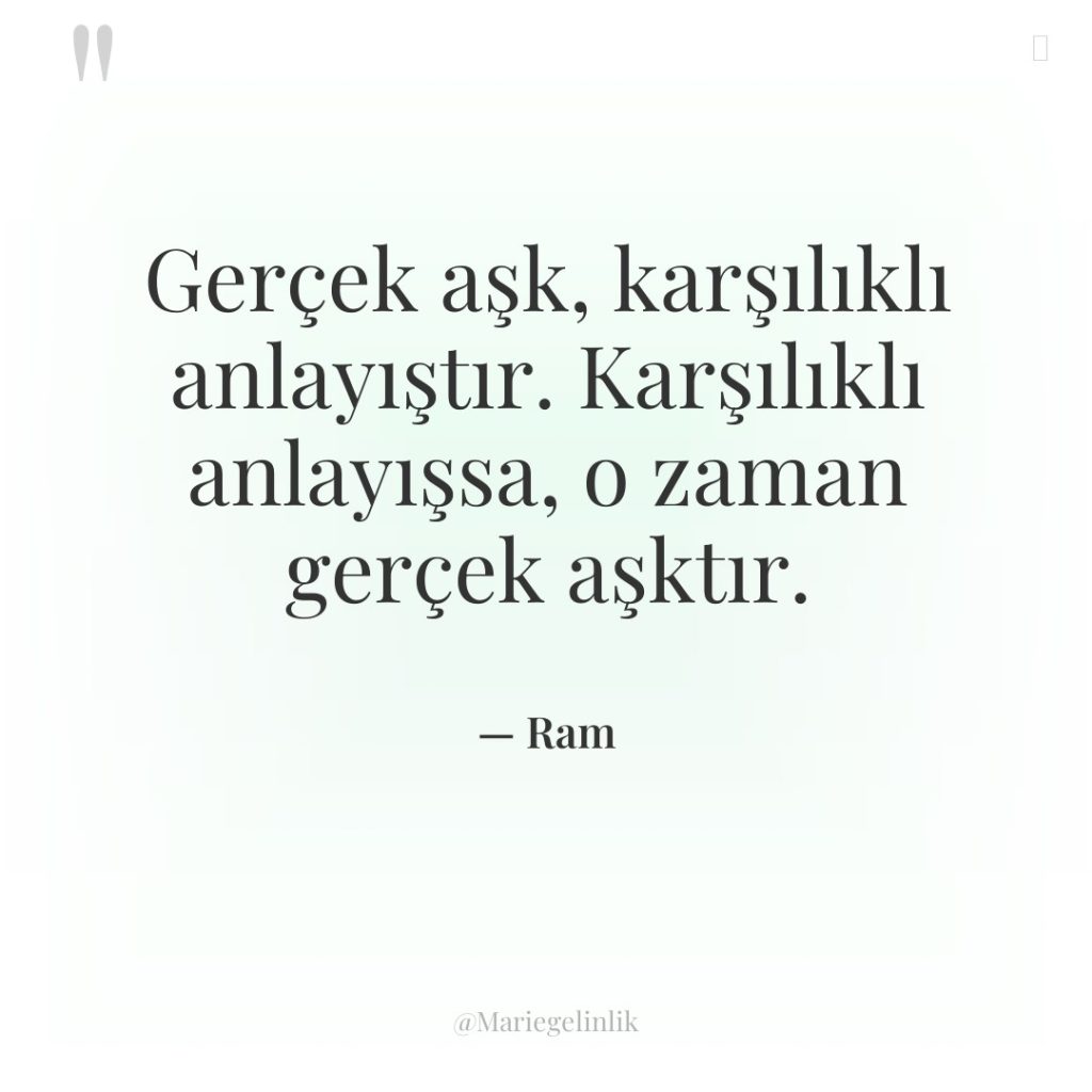 Gerçek aşk, karşılıklı anlayıştır. Karşılıklı anlayışsa, o zaman gerçek aşktır.