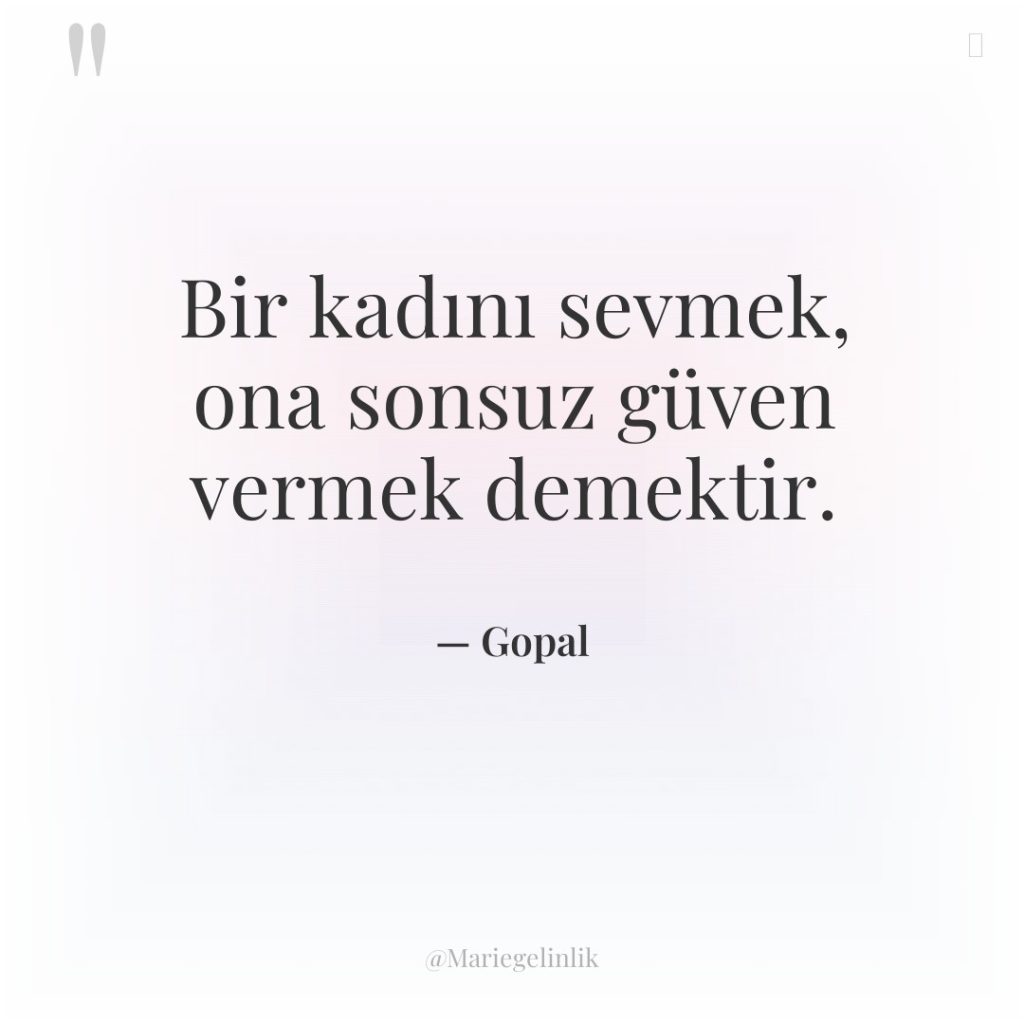 Bir kadını sevmek, ona sonsuz güven vermek demektir.