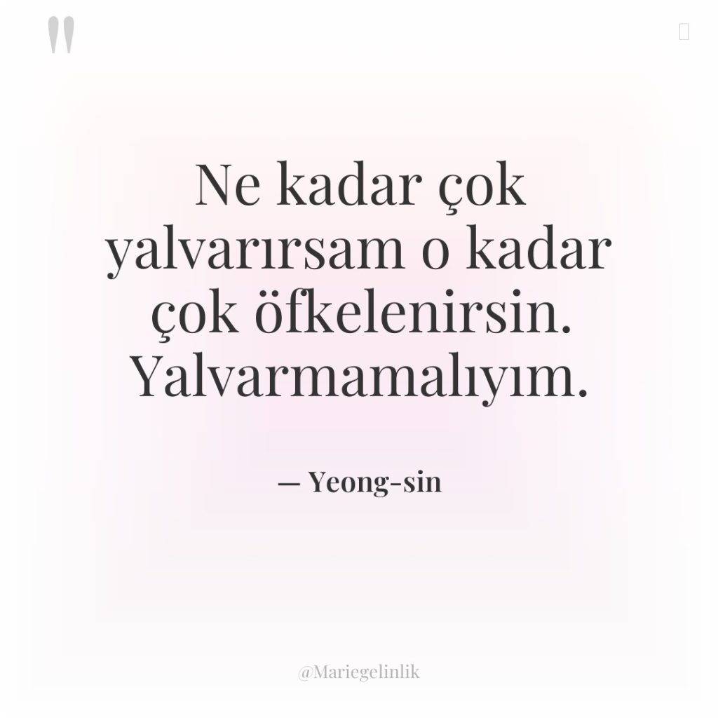 Ne kadar çok yalvarırsam o kadar çok öfkelenirsin. Yalvarmamalıyım.