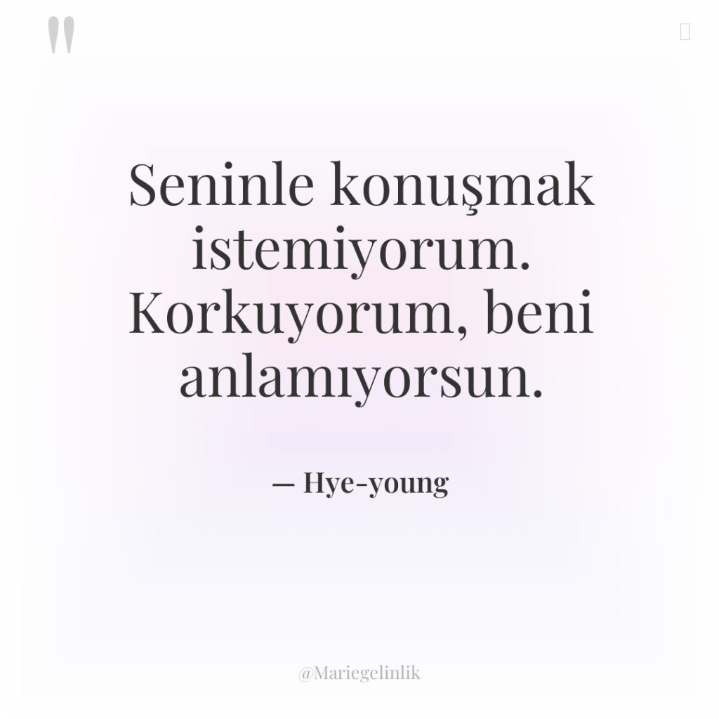 Seninle konuşmak istemiyorum. Korkuyorum, beni anlamıyorsun.