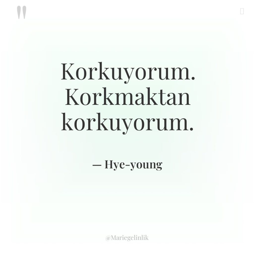 Korkuyorum. Korkmaktan korkuyorum.