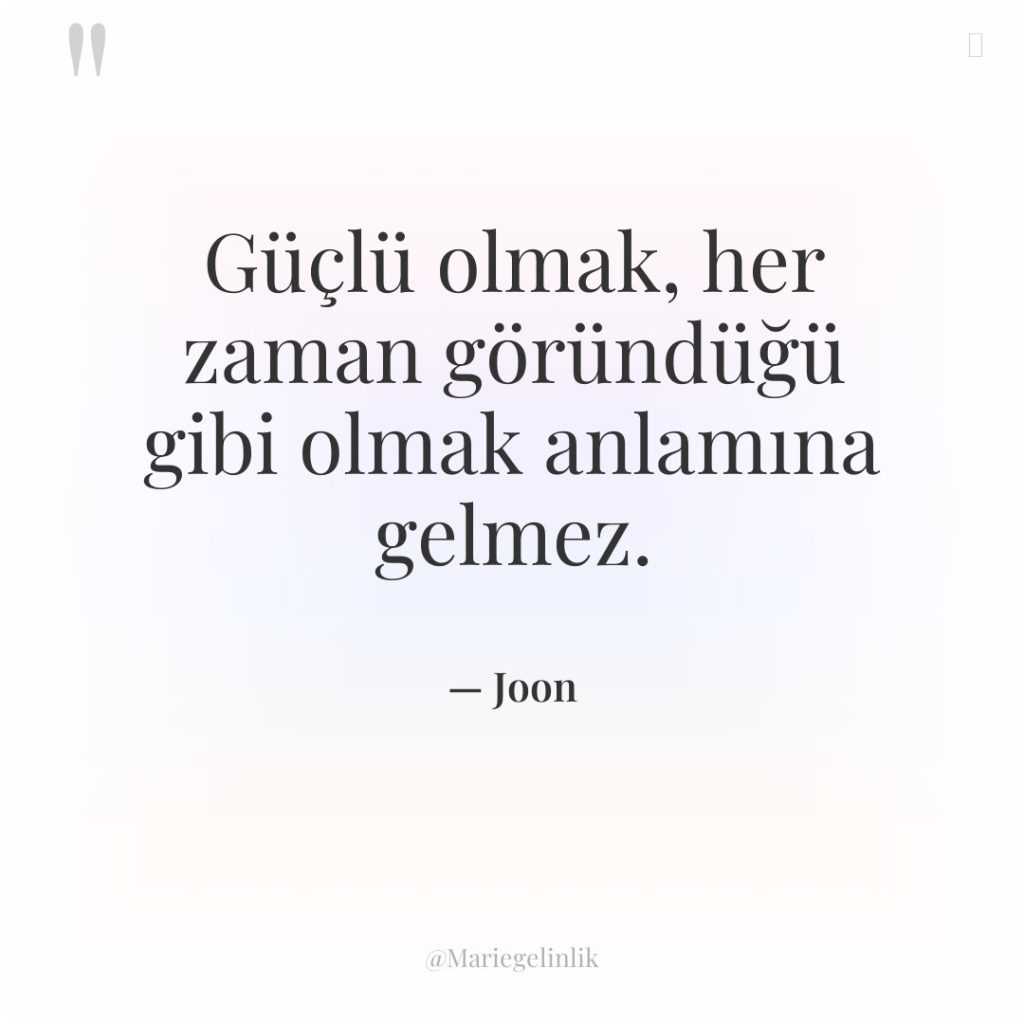 Güçlü olmak, her zaman göründüğü gibi olmak anlamına gelmez.