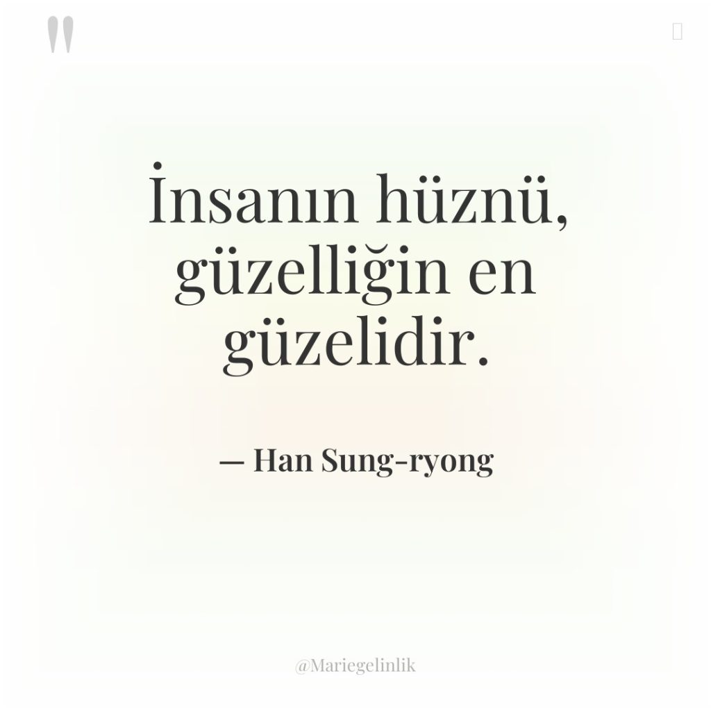 İnsanın hüznü, güzelliğin en güzelidir.