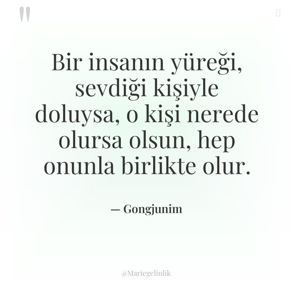 Bir insanın yüreği, sevdiği kişiyle doluysa, o kişi nerede olursa…