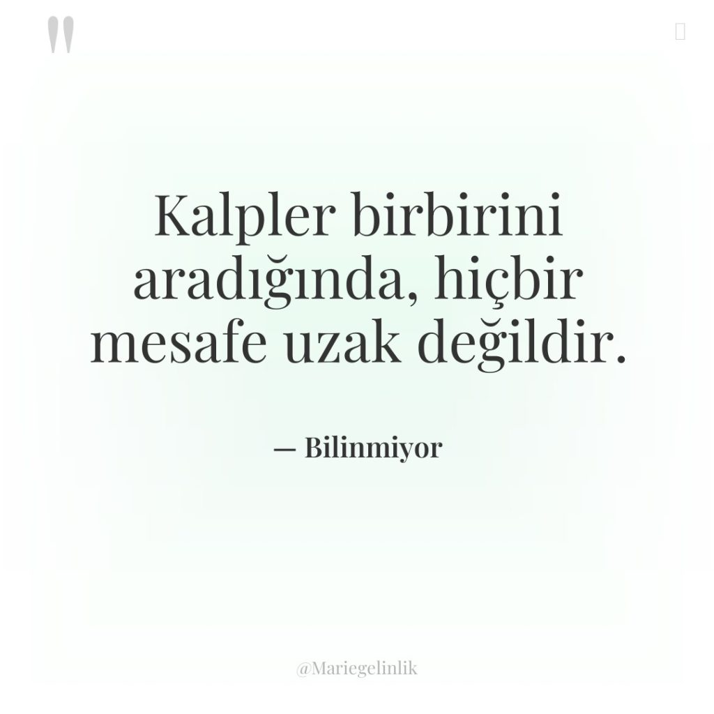 Kalpler birbirini aradığında, hiçbir mesafe uzak değildir.