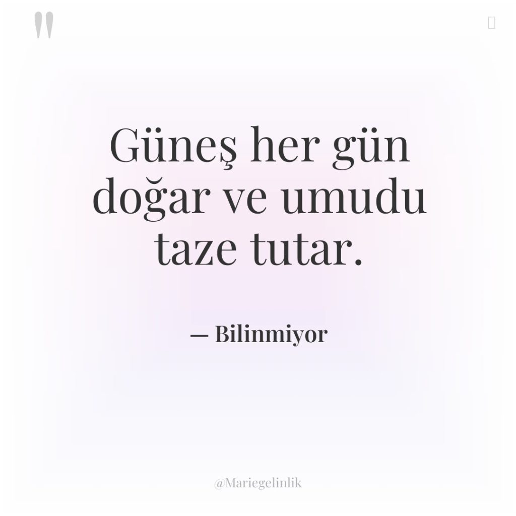 Güneş her gün doğar ve umudu taze tutar.