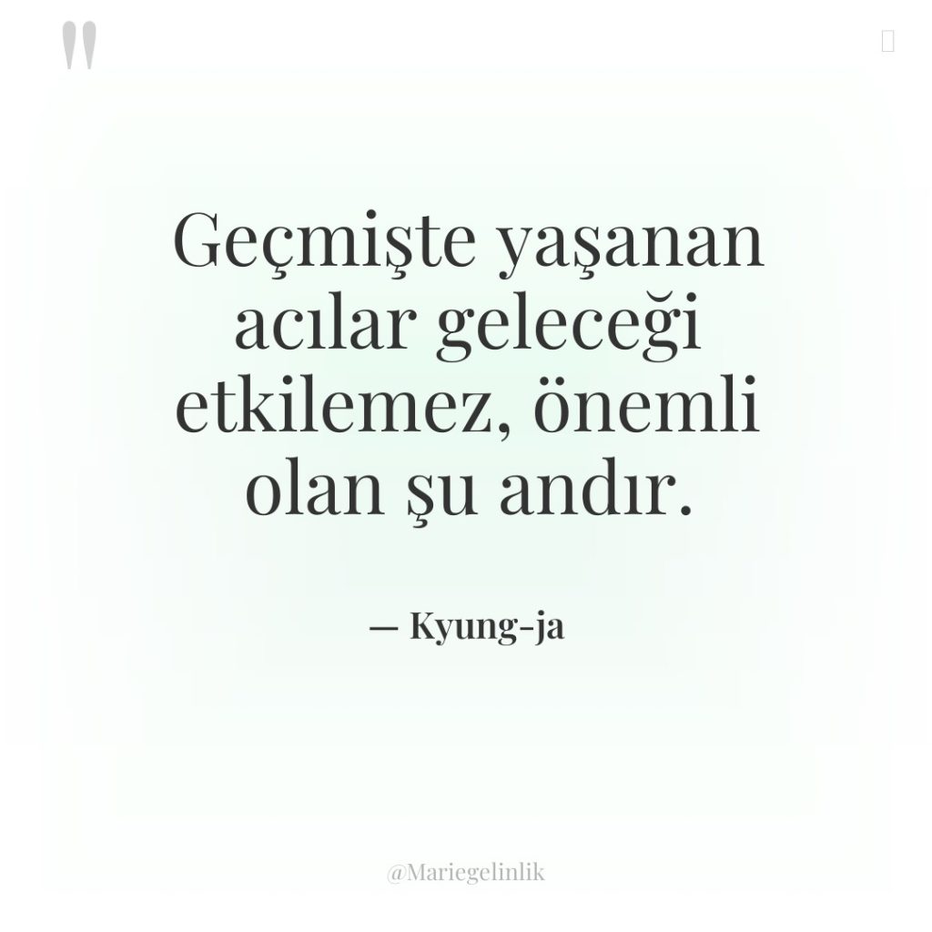 Geçmişte yaşanan acılar geleceği etkilemez, önemli olan şu andır.