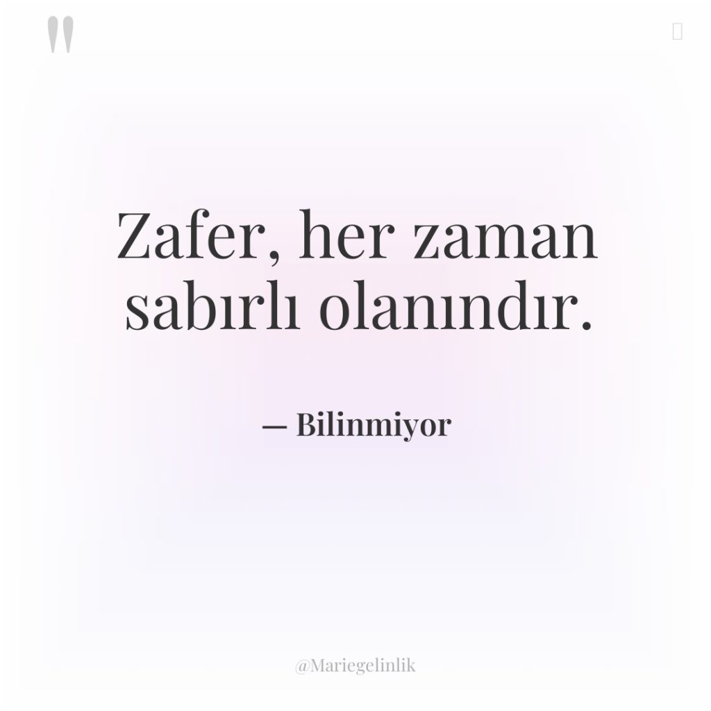 Zafer, her zaman sabırlı olanındır.