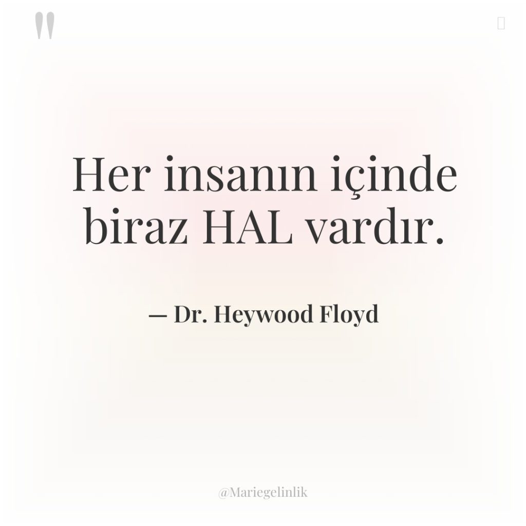 Her insanın içinde biraz HAL vardır.