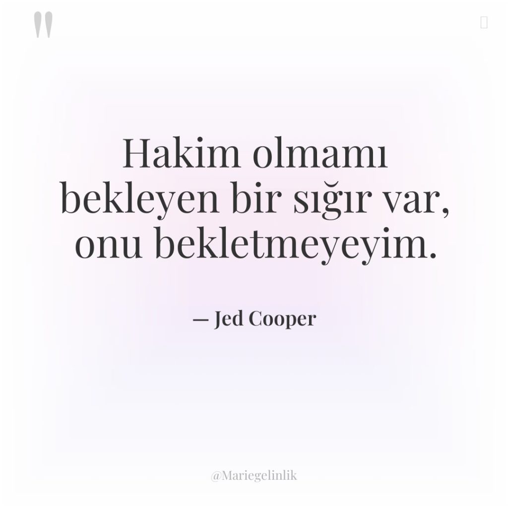 Hakim olmamı bekleyen bir sığır var, onu bekletmeyeyim.