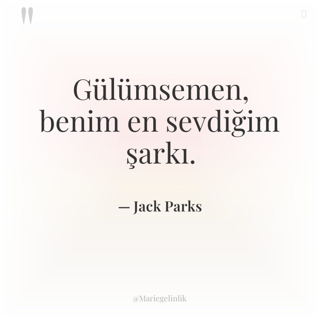 Gülümsemen, benim en sevdiğim şarkı.