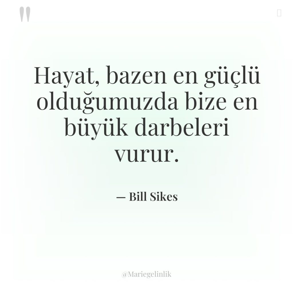 Hayat, bazen en güçlü olduğumuzda bize en büyük darbeleri vurur.