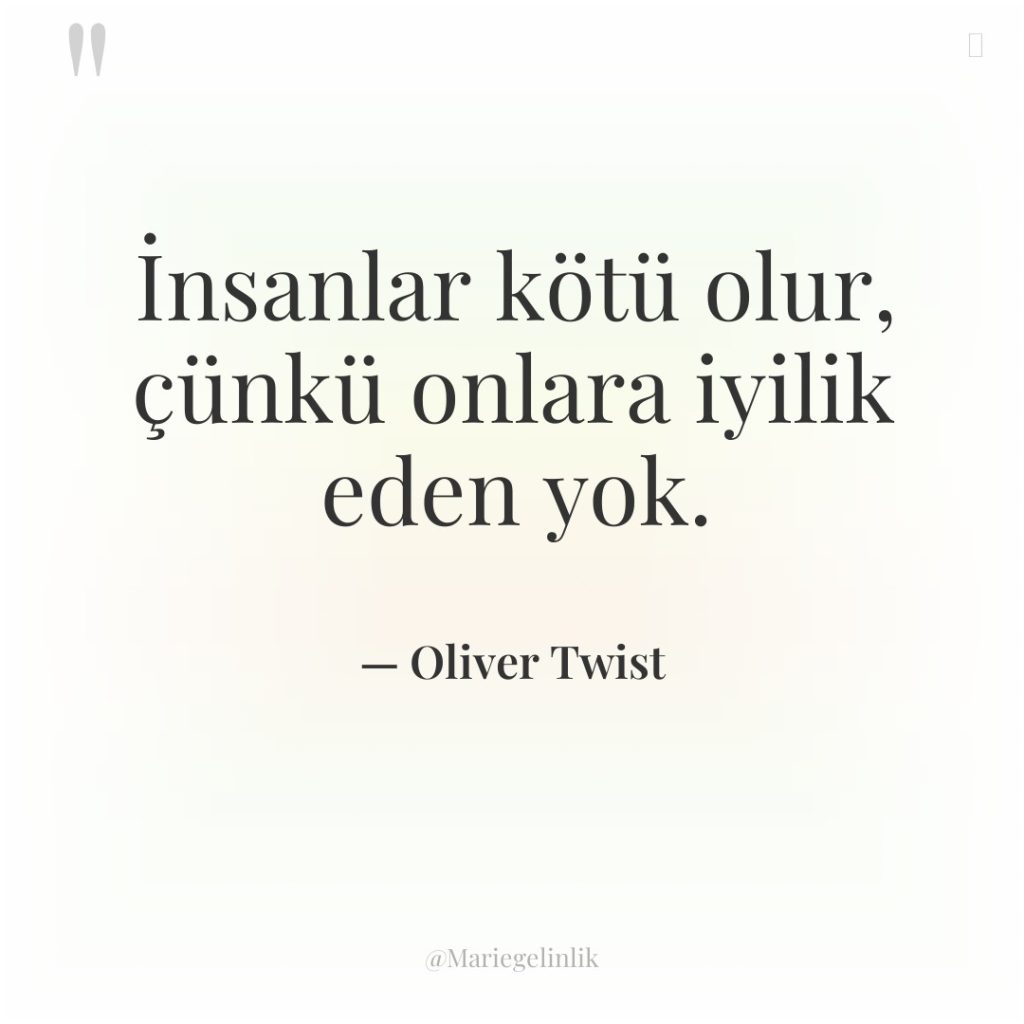 İnsanlar kötü olur, çünkü onlara iyilik eden yok.