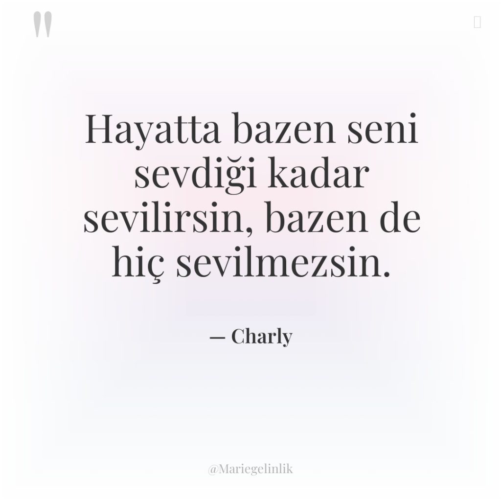 Hayatta bazen seni sevdiği kadar sevilirsin, bazen de hiç sevilmezsin.