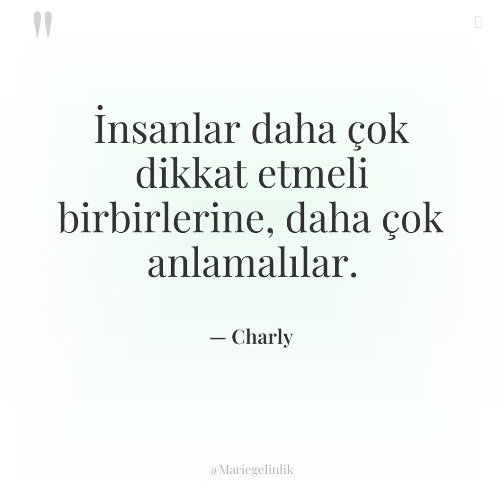 İnsanlar daha çok dikkat etmeli birbirlerine, daha çok anlamalılar.