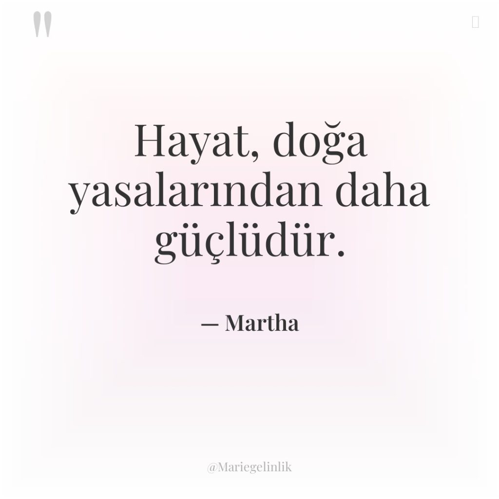 Hayat, doğa yasalarından daha güçlüdür.