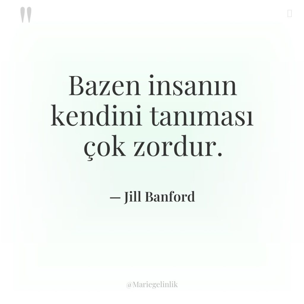 Bazen insanın kendini tanıması çok zordur.