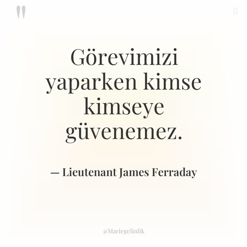 Görevimizi yaparken kimse kimseye güvenemez.
