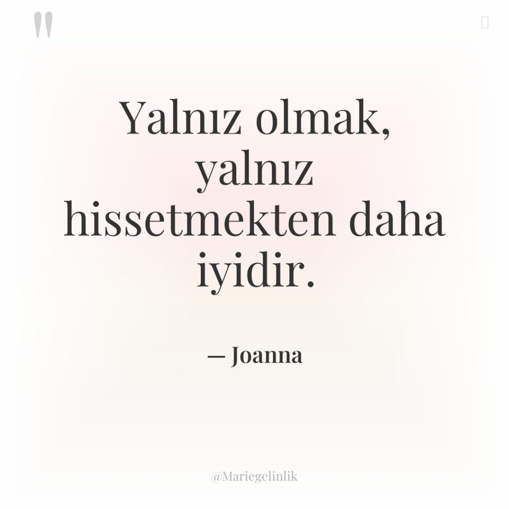 Yalnız olmak, yalnız hissetmekten daha iyidir.