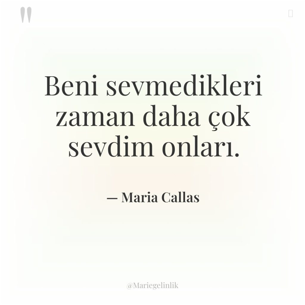 Beni sevmedikleri zaman daha çok sevdim onları.