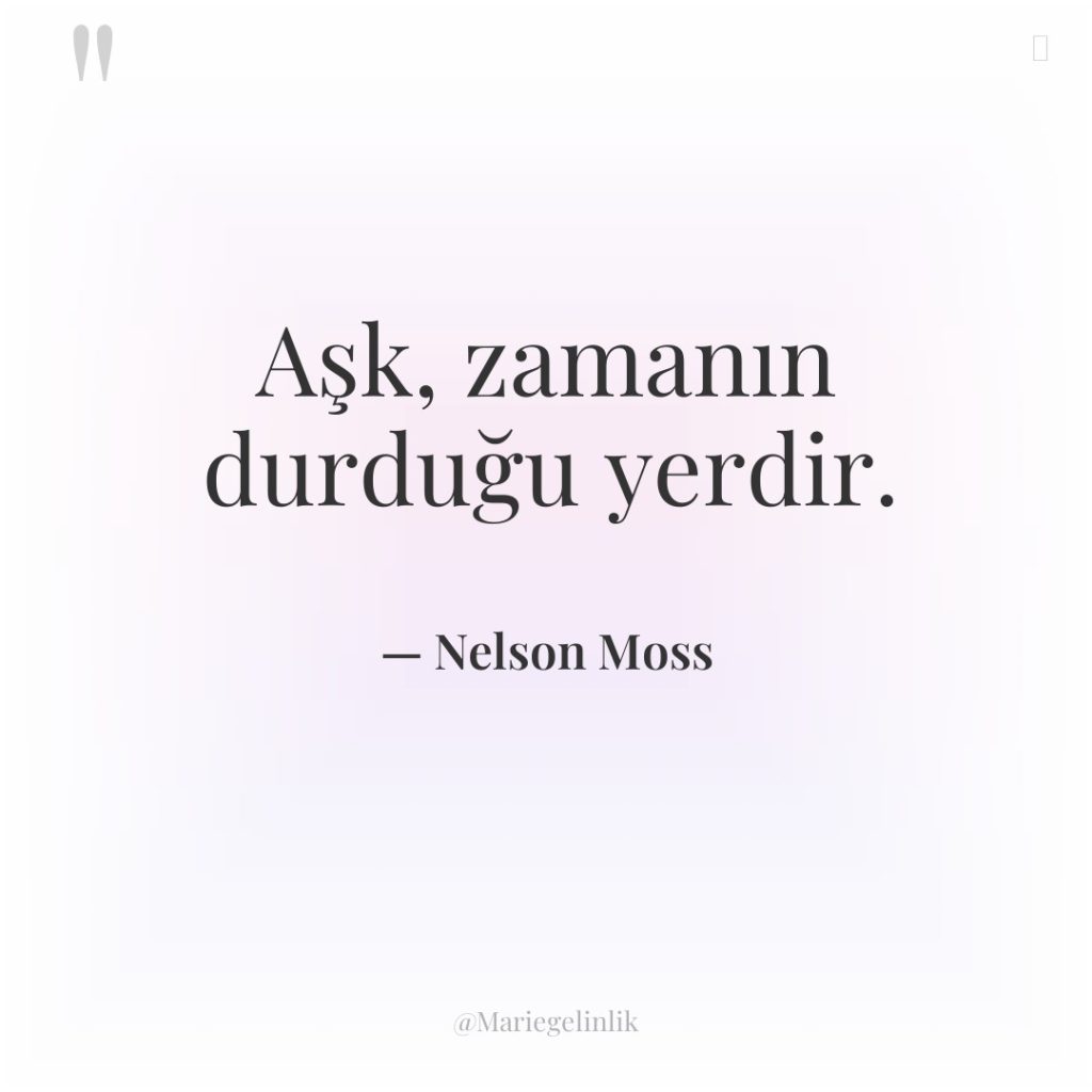 Aşk, zamanın durduğu yerdir.