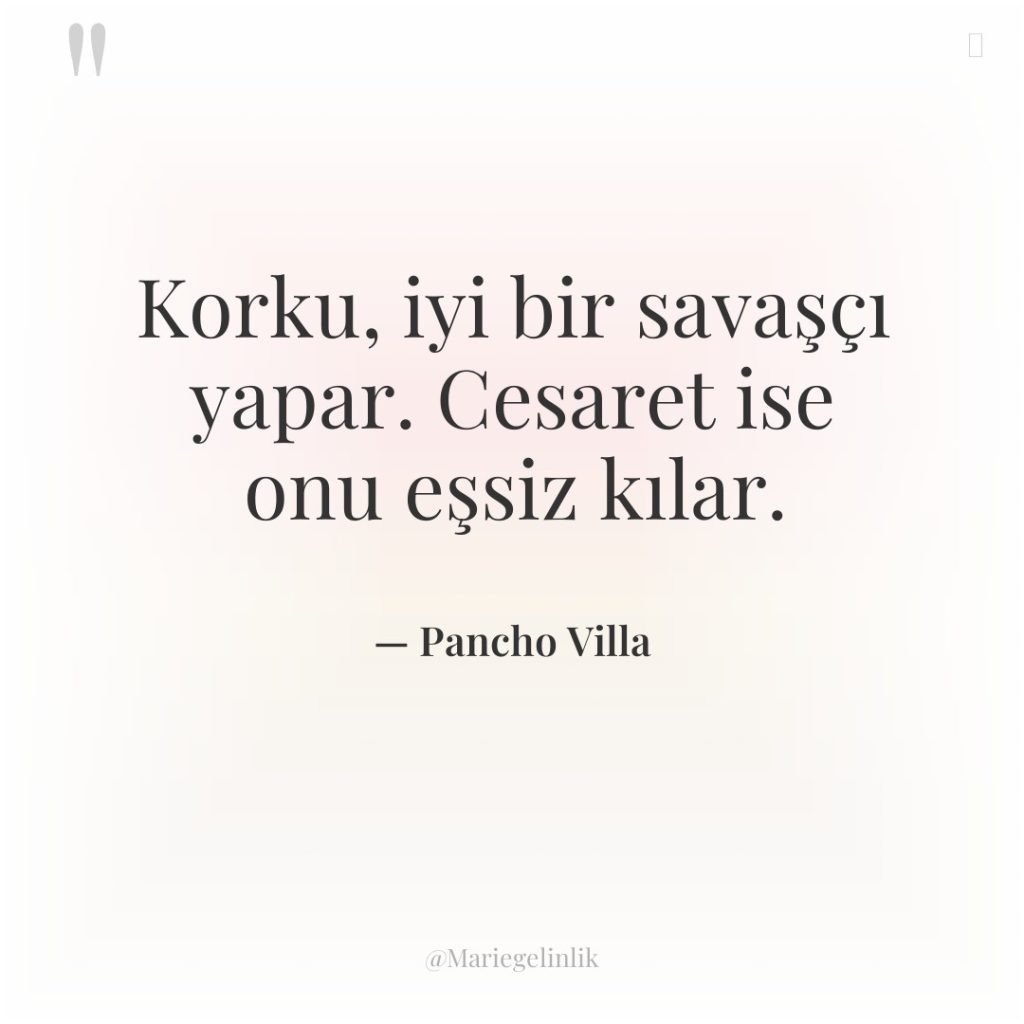 Korku, iyi bir savaşçı yapar. Cesaret ise onu eşsiz kılar.