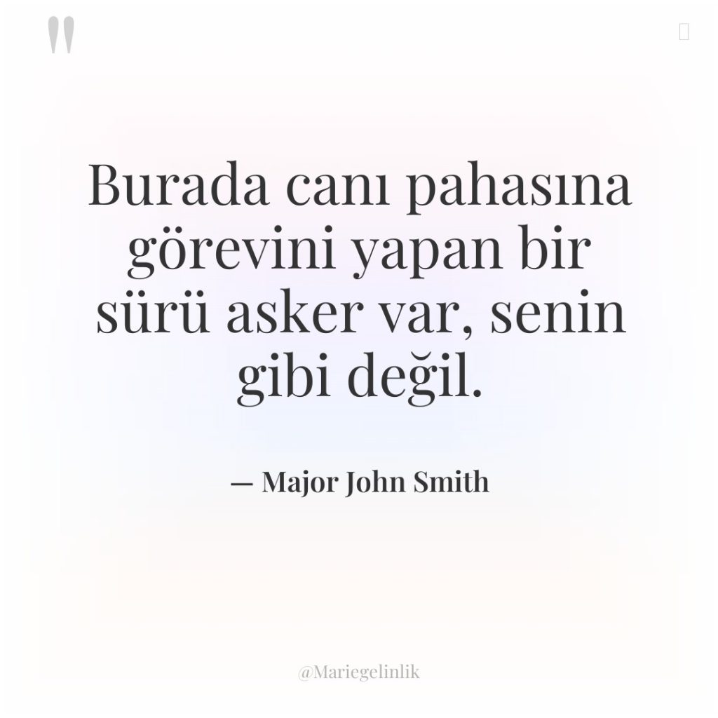 Burada canı pahasına görevini yapan bir sürü asker var, senin…