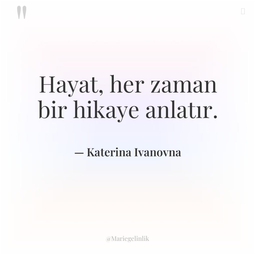 Hayat, her zaman bir hikaye anlatır.