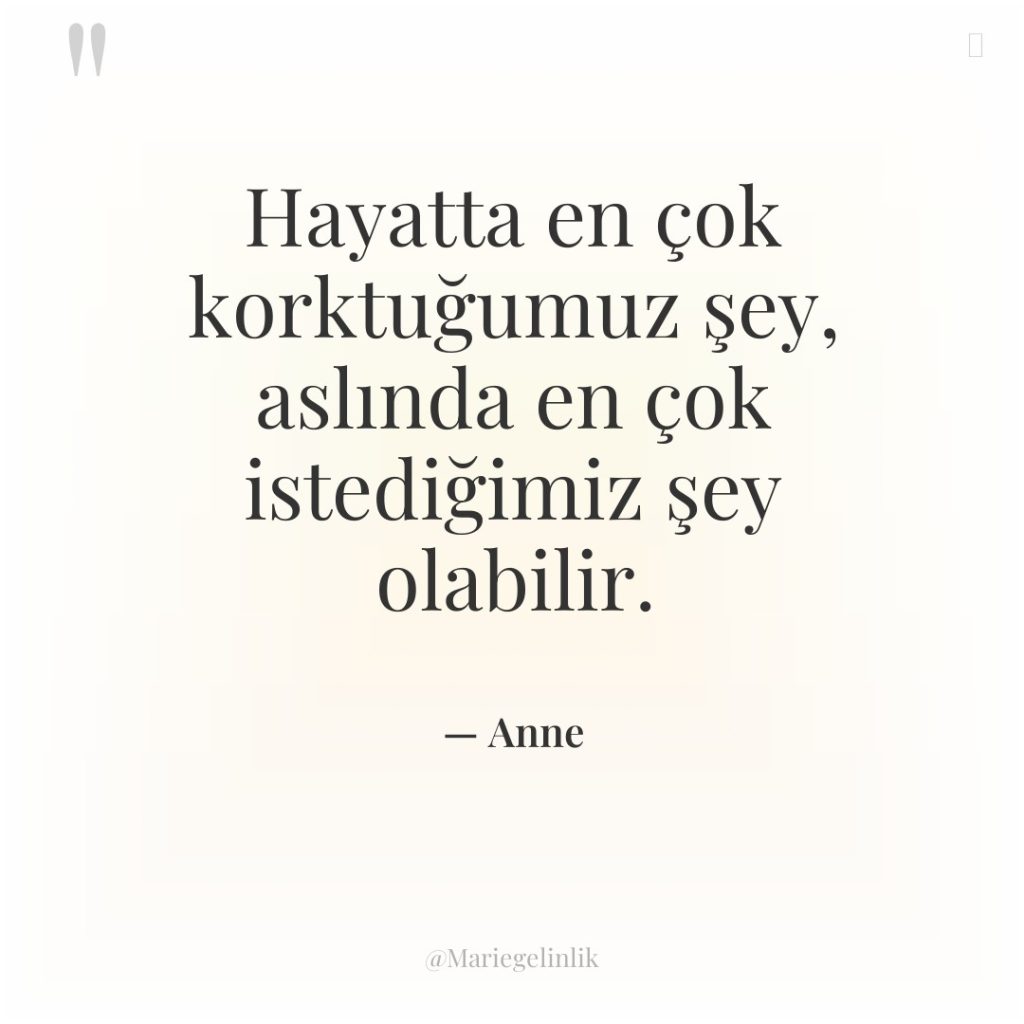 Hayatta en çok korktuğumuz şey, aslında en çok istediğimiz şey…