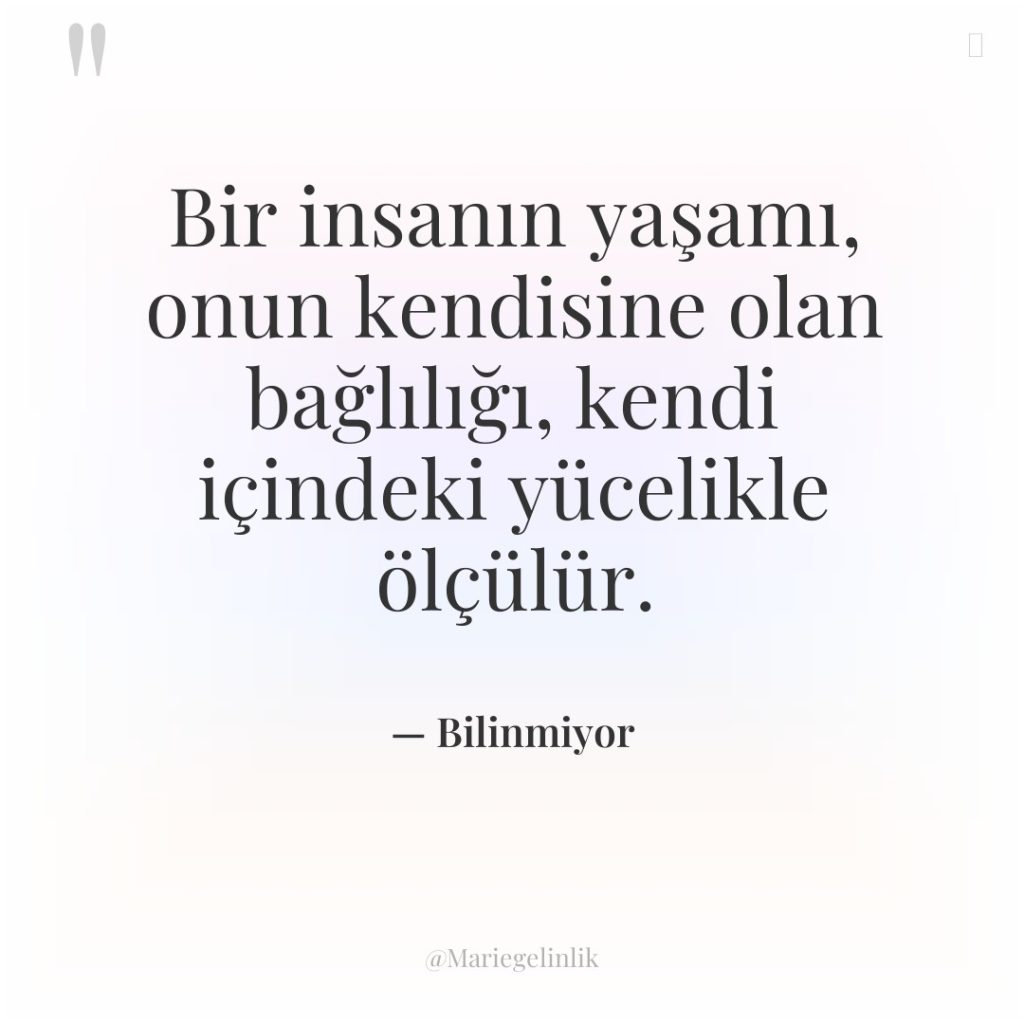 Bir insanın yaşamı, onun kendisine olan bağlılığı, kendi içindeki yücelikle…