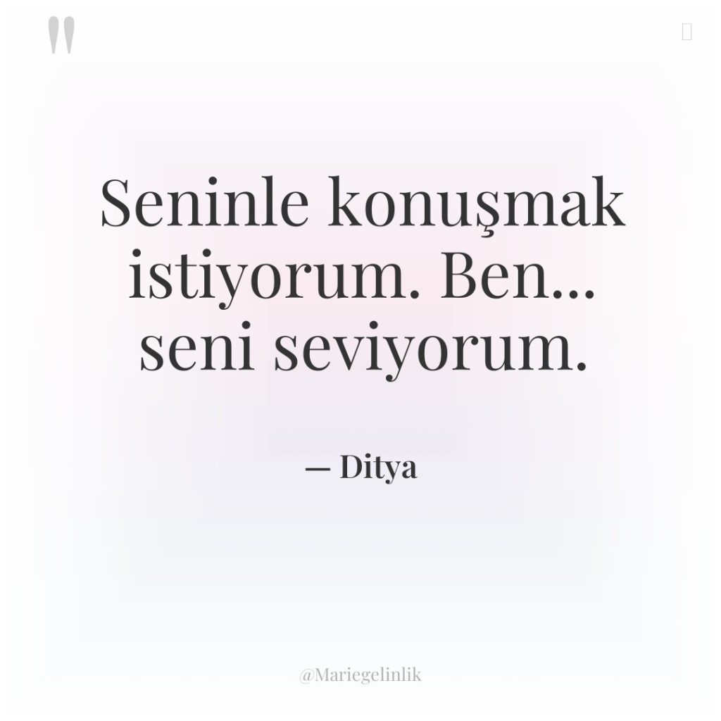 Seninle konuşmak istiyorum. Ben… seni seviyorum.