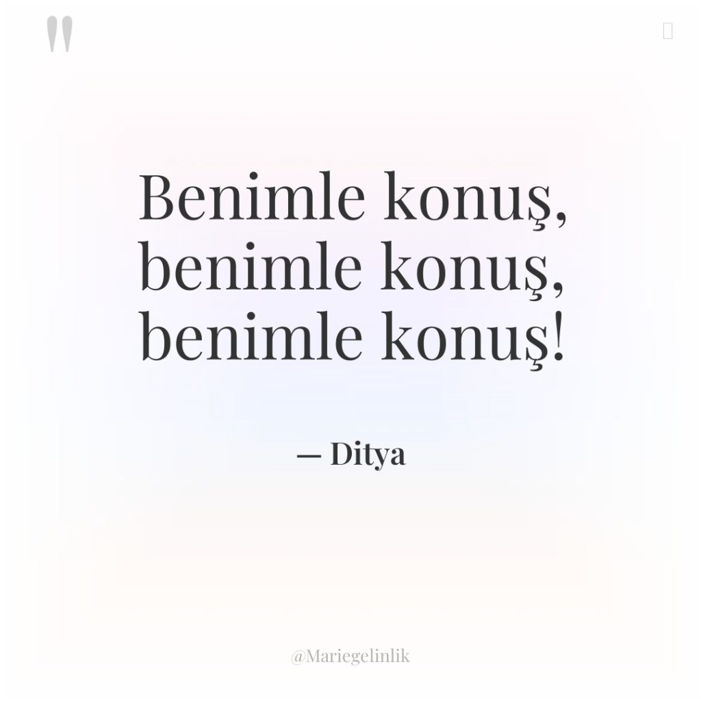 Benimle konuş, benimle konuş, benimle konuş!