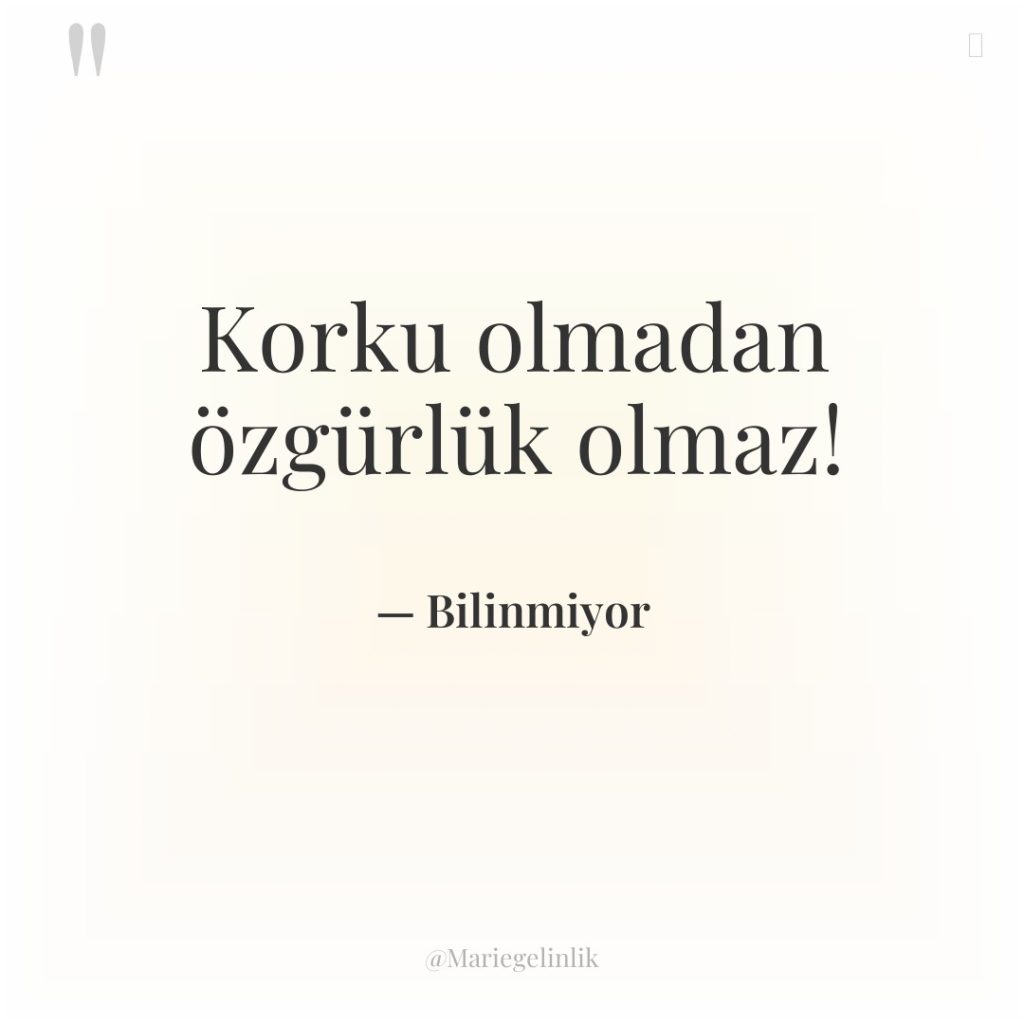 Korku olmadan özgürlük olmaz!